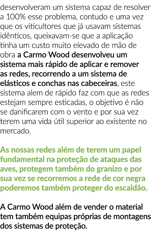 desenvolveram um sistema capaz de resolver a 100% esse problema, contudo e uma vez que os viticultores que j usavam ...